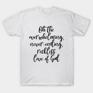 Oh the Overwhelming, Never-ending, Reckless love of God T-Shirt